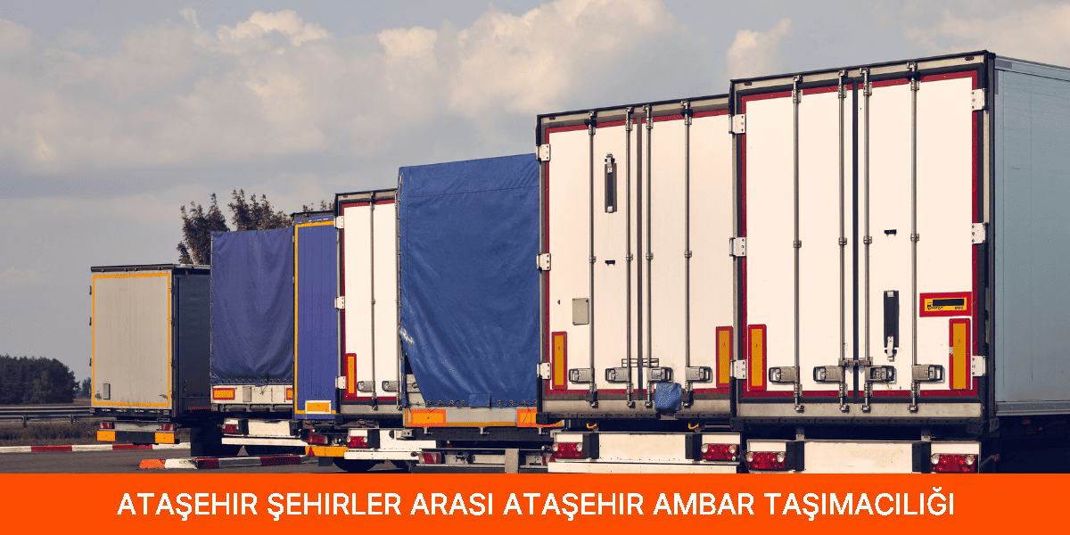 Şehirler Arası Ataşehir Ambar Taşımacılığı